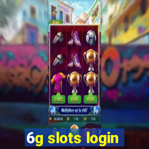 6g slots login